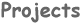 Projects